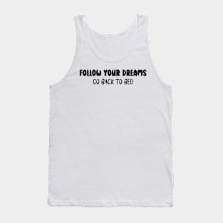 follow your dreams go back to bed Tank Top